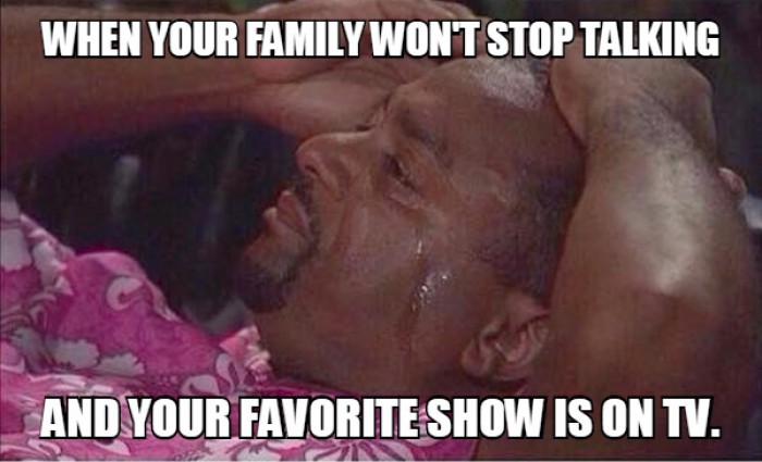 When your family won't stop talking ...